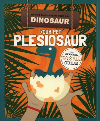 Cover for Kirsty Holmes · Your Pet Plesiosaur - How to Take Care of Your Pet Dinosaur (Paperback Book) (2019)
