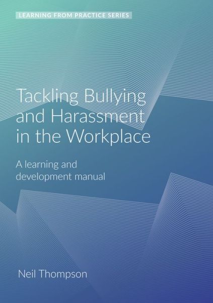 Cover for Neil Thompson · Tackling Bullying and Harassment in the Workplace: A Learning and Development Manual (2nd Edition) - Learning from Practice (Spiral Book) (2019)