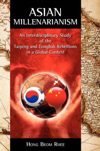 Cover for Hong Beom Rhee · Asian Millenarianism: an Interdisciplinary Study of the Taiping and Tonghak Rebellions in a Global Context (Hardcover Book) (2007)