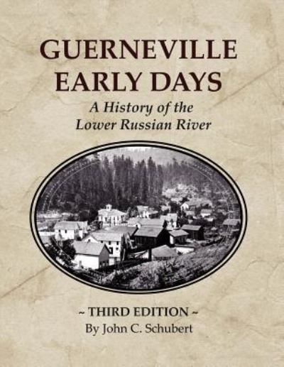 Guerneville Early Days - John C Schubert - Books - Schuler Books - 9781943359424 - December 1, 2016