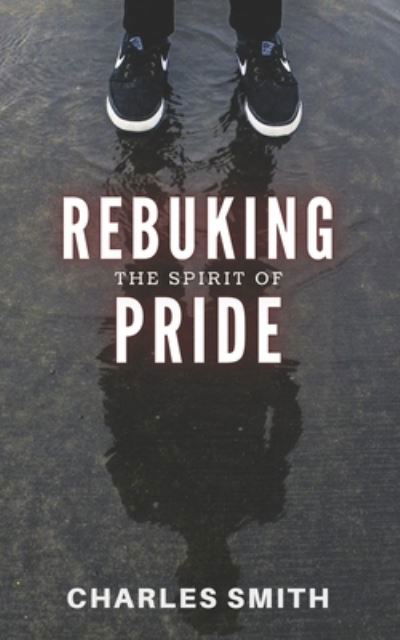 Cover for Charles Smith · Rebuking the Spirit of Pride (Bok) (2022)