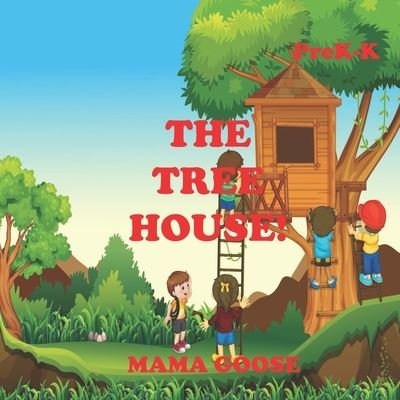 Cover for Mama Goose · The Tree House! (Paperback Book) (2020)