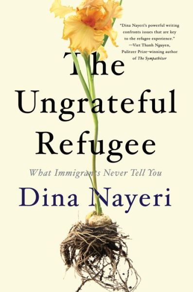 Cover for Dina Nayeri · The Ungrateful Refugee: What Immigrants Never Tell You (Inbunden Bok) (2019)