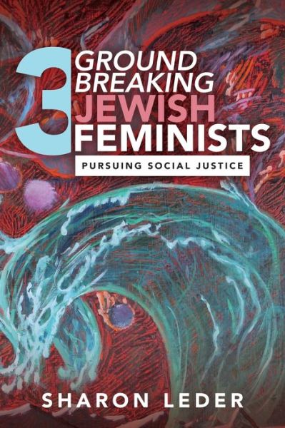 Three Groundbreaking Jewish Feminists - Sharon Leder - Libros - Hybrid Global Publishing - 9781951943424 - 22 de febrero de 2021