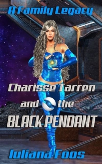 Charisse Tarren and the Black Pendant - Family Legacy - Iuliana Foos - Books - Dlg Publishing Partners, LLC - 9781952805424 - May 13, 2021
