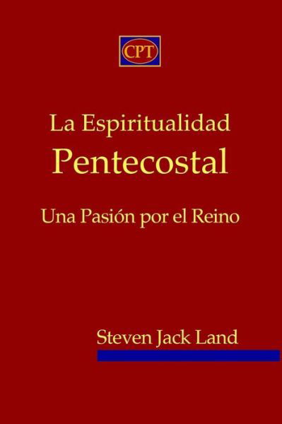 Cover for Steven Jack Land · La Espiritualidad Pentecostal: Una Pasion por el Reino (Pocketbok) (2024)