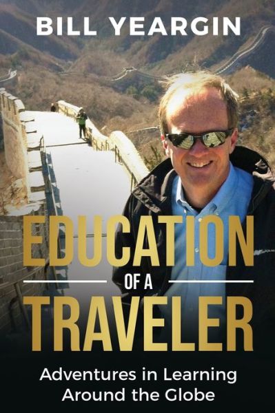 Cover for Bill Yeargin · Education of a Traveler: Adventures in Learning Around the Globe (Pocketbok) (2021)