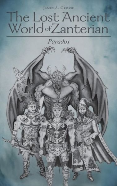 Cover for James a Grosse · The Lost Ancient World of Zanterian - Paradox (Hardcover Book) (2021)