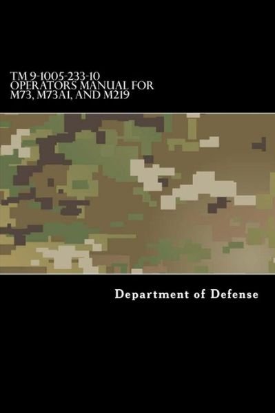 Cover for Department of Defense · TM 9-1005-233-10 Operators Manual for M73, M73A1, and M219 Machine Guns (Paperback Bog) (2017)