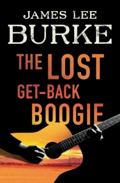 The Lost Get-Back Boogie - James Lee Burke - Kirjat - Simon & Schuster - 9781982183424 - tiistai 15. kesäkuuta 2021