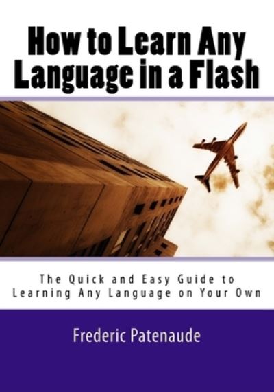 Cover for Frederic Patenaude · How to Learn Any Language in a Flash 3.0 (Paperback Book) (2018)