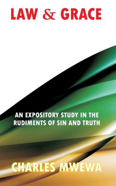 Cover for Charles Mwewa · Law &amp; Grace: An Expository Study in the Rudiments of Sin and Truth (Pocketbok) (2021)