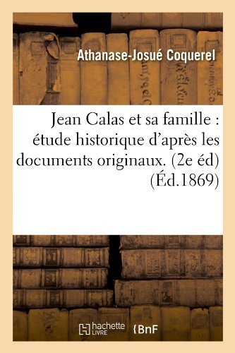 Cover for Athanase-josue Coquerelm · Jean Calas et Sa Famille: Etude Historique D'apres Les Documents Originaux. (2e Ed) (Ed.1869) (French Edition) (Paperback Book) [French edition] (2012)