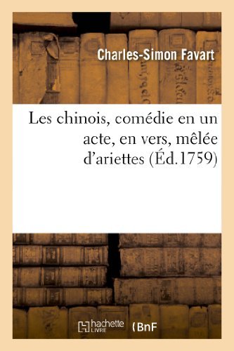 Les Chinois, Comedie en Un Acte, en Vers, Melee D'ariettes - Favart-c-s - Libros - Hachette Livre - Bnf - 9782012731424 - 1 de abril de 2013
