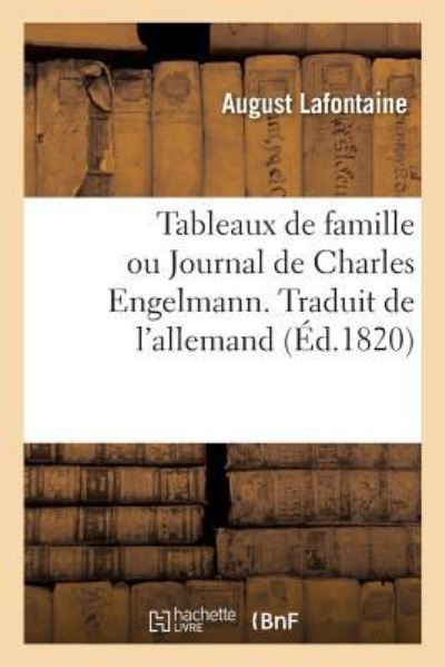 Cover for August Lafontaine · Tableaux de Famille Ou Journal de Charles Engelmann. Traduit de l'Allemand (Paperback Book) (2018)