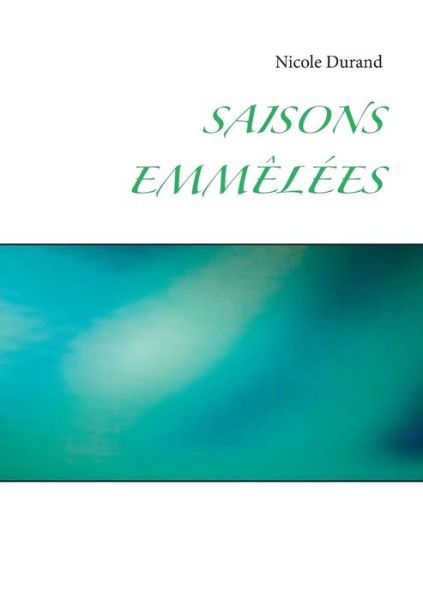 Saisons emmêlées - Durand - Books -  - 9782322148424 - August 27, 2018