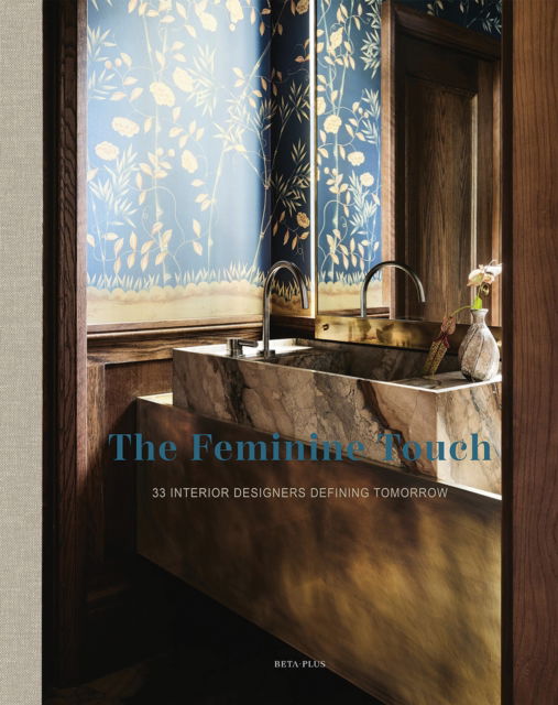 The Feminine Touch: 33 Interior Designers Defining Tomorrow (Hardcover Book) (2024)