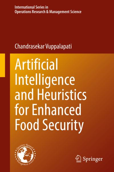 Cover for Chandrasekar Vuppalapati · Artificial Intelligence and Heuristics for Enhanced Food Security - International Series in Operations Research &amp; Management Science (Hardcover Book) [2022 edition] (2022)