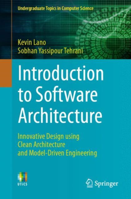 Introduction to Software Architecture: Innovative Design using Clean Architecture and Model-Driven Engineering - Undergraduate Topics in Computer Science - Kevin Lano - Livros - Springer International Publishing AG - 9783031441424 - 4 de outubro de 2023