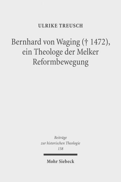 Cover for Ulrike Treusch · Bernhard von Waging (+ 1472), ein Theologe der Melker Reformbewegung: Monastische Theologie im 15. Jahrhundert? - Beitrage zur historischen Theologie (Hardcover Book) (2011)