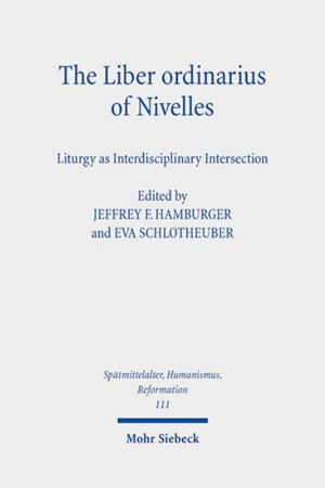 Cover for Jeffrey F. Hamburger · The Liber ordinarius of Nivelles (Houghton Library, MS Lat 422): Liturgy as Interdisciplinary Intersection - Spatmittelalter, Humanismus, Reformation / Studies in the Late Middle Ages, Humanism, and the Reformation (Hardcover Book) (2020)