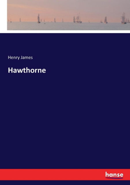 Hawthorne - Henry James - Bøger - Hansebooks - 9783337279424 - 28. juli 2017