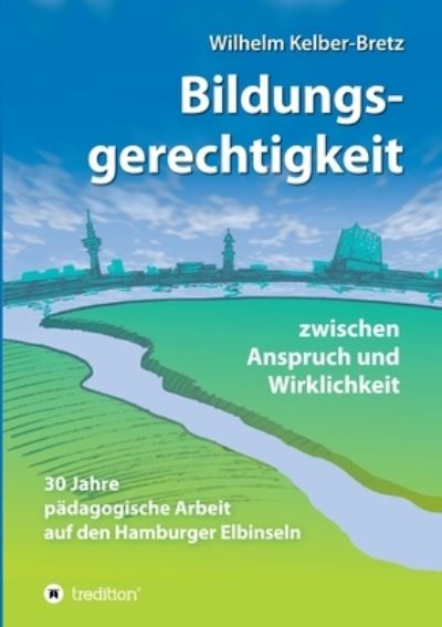 Cover for Wilhelm Kelber-Bretz · Bildungsgerechtigkeit - zwischen Anspruch und Wirklichkeit (Paperback Book) (2021)