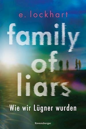 Family of Liars. Wie wir Lügner wurden. Lügner-Reihe 2 - E. Lockhart - Koopwaar - Ravensburger Verlag GmbH - 9783473586424 - 
