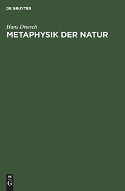 Metaphysik der Natur - Hans Driesch - Books - De Gruyter, Inc. - 9783486753424 - 1927