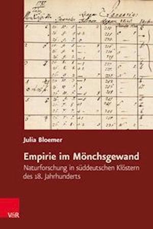 Cover for Julia Bloemer · Empirie im Monchsgewand: Naturforschung in suddeutschen Klostern des 18. Jahrhunderts (Hardcover Book) (2022)