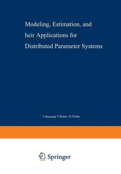 Modeling, Estimation, and Their Applications for Distributed Parameter Systems - Lecture Notes in Control and Information Sciences - Y. Sawaragi - Books - Springer-Verlag Berlin and Heidelberg Gm - 9783540091424 - November 1, 1978