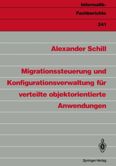Cover for Alexander Schill · Migrationssteuerung und Konfigurationsverwaltung fur Verteilte Objektorientierte Anwendungen - Informatik-Fachberichte / Subreihe Kunstliche Intelligenz (Paperback Book) [German edition] (1990)