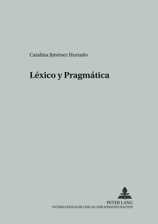 Cover for Catalina Jimenez Hurtado · Lexico Y Pragmatica - Studien Zur Romanischen Sprachwissenschaft Und Interkulturel (Paperback Book) [Spanish edition] (2001)