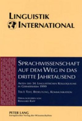 Cover for Sprachwissenschaft Auf Dem Weg in das Dritte Jahrtausend Linguistics on the Way into the Third Millennium: Akten des 34. Linguistischen Kolloquiums in Germersheim 1999 Teil I: Text, Bedeutung, Kommunikation Proceedings of the 34th Linguistics Colloquium,  (Paperback Book) (2002)