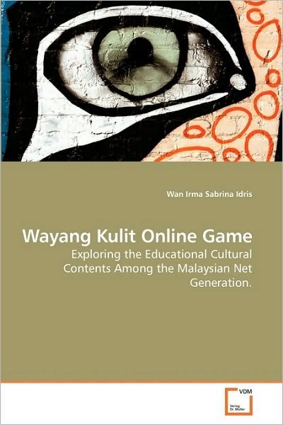 Cover for Wan Irma Sabrina Idris · Wayang Kulit Online Game: Exploring the Educational Cultural Contents Among the Malaysian Net Generation. (Paperback Book) (2009)