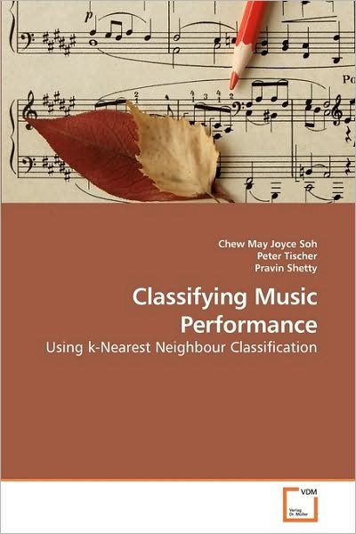 Cover for Pravin Shetty · Classifying Music Performance: Using K-nearest Neighbour Classification (Paperback Book) (2010)