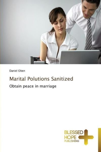 Cover for Daniel Oben · Marital Polutions Sanitized: Obtain Peace in Marriage (Paperback Book) (2013)