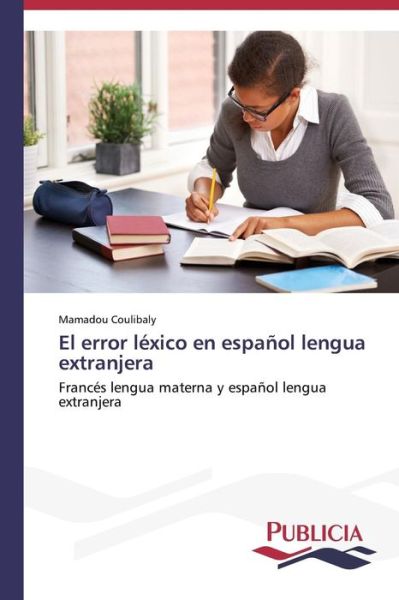 Cover for Mamadou Coulibaly · El Error Léxico en Español Lengua Extranjera: Francés Lengua Materna Y Español Lengua Extranjera (Paperback Bog) [Spanish edition] (2014)