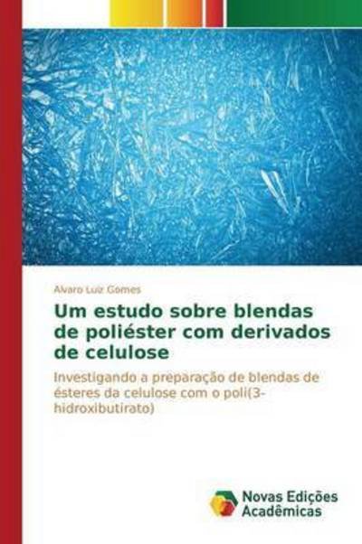 Cover for Gomes Alvaro Luiz · Um Estudo Sobre Blendas De Poliester Com Derivados De Celulose (Taschenbuch) (2015)