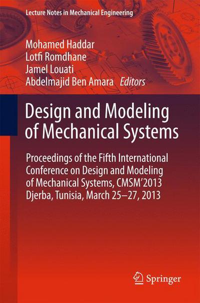 Cover for Mohamed Haddar · Design and Modeling of Mechanical Systems: Proceedings of the Fifth International Conference Design and Modeling of Mechanical Systems, CMSM2013,  Djerba, Tunisia,  March 25-27, 2013 - Lecture Notes in Mechanical Engineering (Hardcover Book) [2013 edition] (2013)