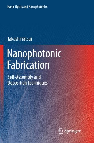 Cover for Takashi Yatsui · Nanophotonic Fabrication: Self-Assembly and Deposition Techniques - Nano-Optics and Nanophotonics (Paperback Book) [2012 edition] (2014)