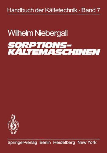 Cover for Wilhem Niebergall · Sorptions-kältemaschinen (Handbuch Der Kältetechnik) (Volume 7) (German Edition) (Taschenbuch) [German, Softcover Reprint of the Original 1st Ed. 1959 edition] (2011)