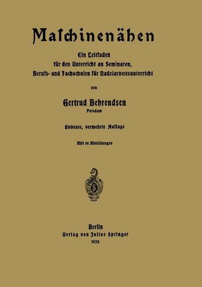 Cover for Gertrud Behrendsen · Maschinenahen: Ein Leitfaden Fur Den Unterricht an Seminaren, Berufs- Und Fachschulen Fur Nadelarbeitsunterricht (Paperback Book) [7th 7. Aufl. 1928 edition] (1928)