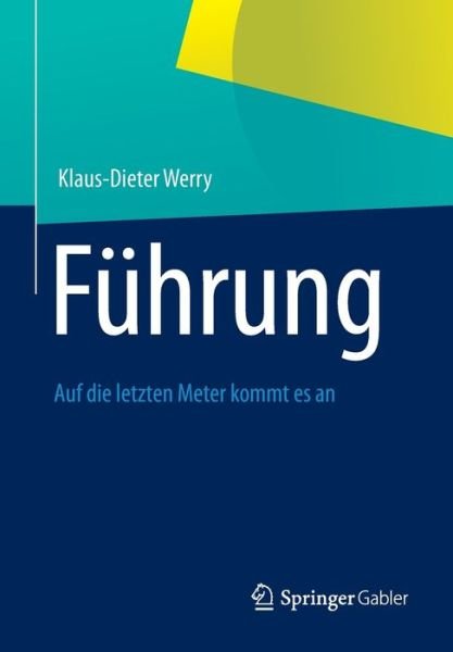 Cover for Klaus-Dieter Werry · Fuhrung: Auf Die Letzten Meter Kommt Es an (Paperback Book) [German, 2012 edition] (2012)