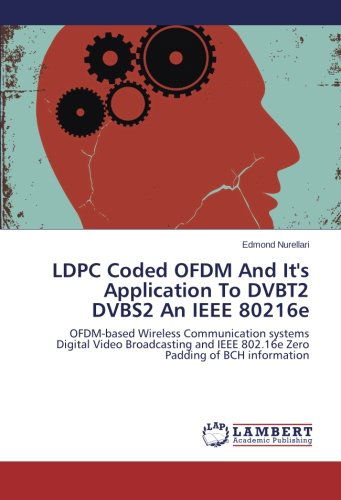 Cover for Edmond Nurellari · Ldpc Coded Ofdm and It's Application to Dvbt2 Dvbs2 an Ieee 80216e: Ofdm-based Wireless Communication Systems Digital Video Broadcasting and Ieee 802.16e Zero Padding of Bch Information (Paperback Book) (2012)
