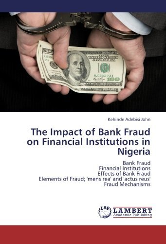 Cover for Kehinde Adebisi John · The Impact of Bank Fraud on Financial Institutions in Nigeria: Bank Fraud  Financial Institutions  Effects of Bank Fraud  Elements of Fraud; 'mens Rea' and 'actus Reus'  Fraud Mechanisms (Paperback Book) (2013)
