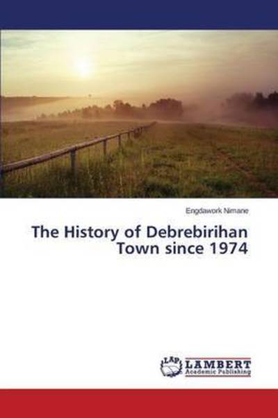 The History of Debrebirihan Town - Nimane - Books -  - 9783659508424 - September 25, 2015