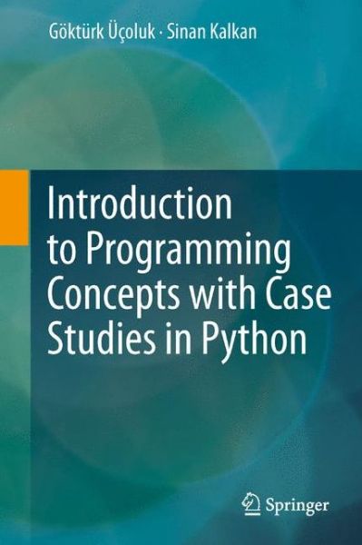Introduction to Programming Concepts with Case Studies in Python - Goekturk UEcoluk - Livros - Springer Verlag GmbH - 9783709113424 - 30 de outubro de 2012