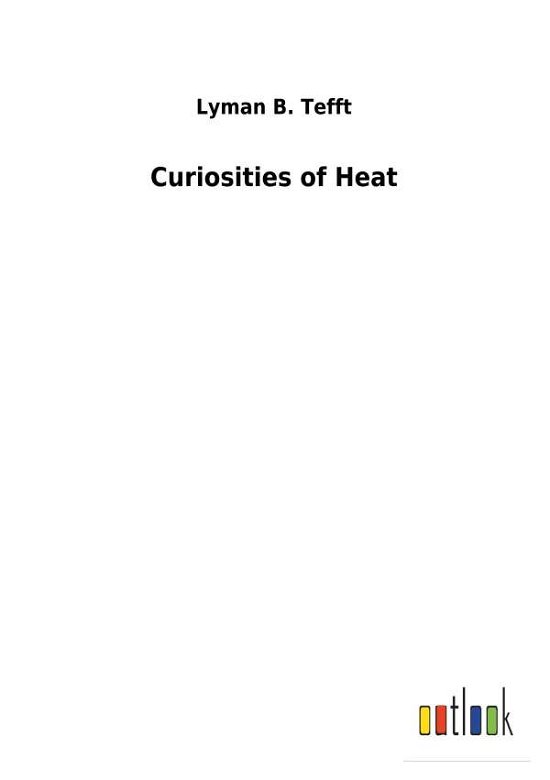 Curiosities of Heat - Tefft - Böcker -  - 9783732627424 - 31 januari 2018