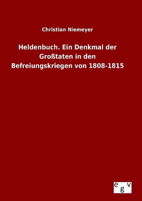 Cover for Christian Niemeyer · Heldenbuch. Ein Denkmal Der Grosstaten in den Befreiungskriegen Von 1808-1815 (Hardcover Book) (2015)